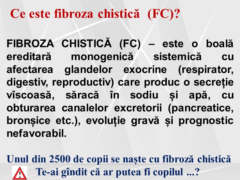 Ce este fibroza chistică  (FC)?  FIBROZA CHISTICĂ (FC) – este o boală